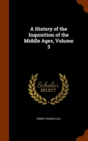 History of the Inquisition of the Middle Ages, Volume 3