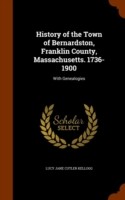 History of the Town of Bernardston, Franklin County, Massachusetts. 1736-1900