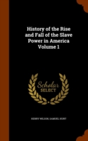 History of the Rise and Fall of the Slave Power in America Volume 1