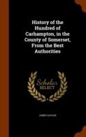 History of the Hundred of Carhampton, in the County of Somerset, from the Best Authorities