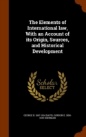 Elements of International Law, with an Account of Its Origin, Sources, and Historical Development
