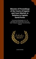 Minutes of Proceedings of the Courts of Inquiry and Court Martial, in Relation to Captain David Porter
