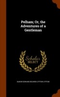 Pelham; Or, the Adventures of a Gentleman