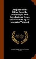 Complete Works. Edited from the Manuscripts with Introductions, Notes, and Glossaries by G.C. Macaulay Volume 2