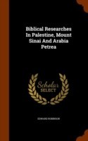 Biblical Researches in Palestine, Mount Sinai and Arabia Petrea