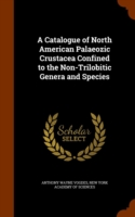 Catalogue of North American Palaeozic Crustacea Confined to the Non-Trilobitic Genera and Species