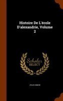 Histoire de L'Ecole D'Alexandrie, Volume 2