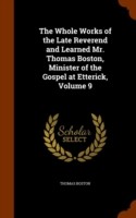 Whole Works of the Late Reverend and Learned Mr. Thomas Boston, Minister of the Gospel at Etterick, Volume 9