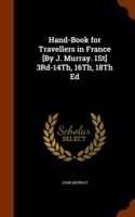 Hand-Book for Travellers in France [By J. Murray. 1st] 3rd-14th, 16th, 18th Ed