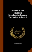 Zusatze Zu Den Neuesten Reisebeschreibungen Von Italien, Volume 3