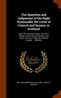 Speeches and Judgement of the Right Honourable the Lords of Council and Session in Scotland