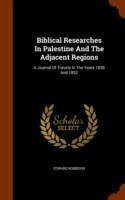 Biblical Researches in Palestine and the Adjacent Regions