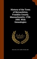 History of the Town of Bernardston, Franklin County, Massachusetts. 1736-1900. with Genealogies