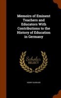 Memoirs of Eminent Teachers and Educators with Contributions to the History of Education in Germany