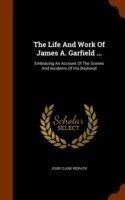 Life and Work of James A. Garfield ...