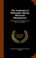 Vocabulary of Philosophy, Mental, Moral and Metaphysical