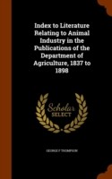 Index to Literature Relating to Animal Industry in the Publications of the Department of Agriculture, 1837 to 1898