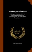 Shakespeare-Lexicon A Complete Dictionary of All the English Words, Phrases and Constructions in the Works of the Poet, Volume 1