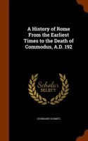 History of Rome from the Earliest Times to the Death of Commodus, A.D. 192