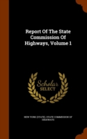 Report of the State Commission of Highways, Volume 1