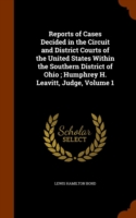 Reports of Cases Decided in the Circuit and District Courts of the United States Within the Southern District of Ohio; Humphrey H. Leavitt, Judge, Volume 1