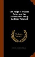 Reign of William Rufus and the Accession of Henry the First, Volume 1