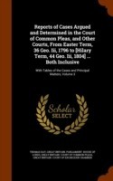 Reports of Cases Argued and Determined in the Court of Common Pleas, and Other Courts, from Easter Term, 36 Geo. III, 1796 to [Hilary Term, 44 Geo. III, 1804] ... Both Inclusive