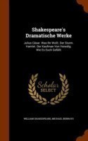 Shakespeare's Dramatische Werke Julius Casar. Was Ihr Wollt. Der Sturm. Hamlet. Der Kaufman Von Venedig. Wie Es Euch Gefallt