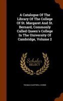 Catalogue of the Library of the College of St. Margaret and St. Bernard, Commonly Called Queen's College in the University of Cambridge, Volume 2