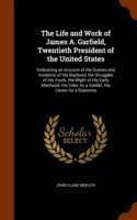 Life and Work of James A. Garfield, Twentieth President of the United States