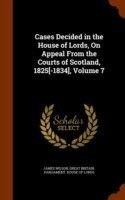 Cases Decided in the House of Lords, on Appeal from the Courts of Scotland, 1825[-1834], Volume 7