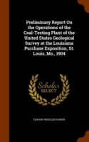 Preliminary Report on the Operations of the Coal-Testing Plant of the United States Geological Survey at the Louisiana Purchase Exposition, St. Louis, Mo., 1904