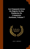 Les Cinquante Livres Du Digeste Ou Des Pandectes de L'Empereur Justinien, Volume 7