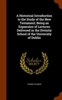 Historical Introduction to the Study of the New Testament; Being an Expansion of Lectures Delivered in the Divinity School of the University of Dublin