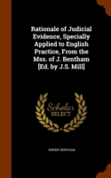 Rationale of Judicial Evidence, Specially Applied to English Practice, from the Mss. of J. Bentham [Ed. by J.S. Mill]