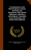Commentary on the Holy Scriptures; Critical, Doctrinal, and Homiletical. with Special Reference to Ministers and Students. Translated from the German, and Edited, with Additions