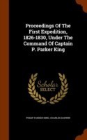 Proceedings of the First Expedition, 1826-1830, Under the Command of Captain P. Parker King