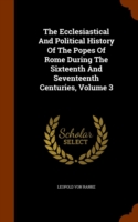 Ecclesiastical and Political History of the Popes of Rome During the Sixteenth and Seventeenth Centuries, Volume 3