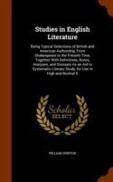 Studies in English Literature Being Typical Selections of British and American Authorship, from Shakespeare to the Present Time, Together with Definitions, Notes, Analyses, and Glossary as an Aid to Systematic Literary Study, for Use in High and Normal S