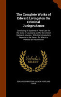 Complete Works of Edward Livingston On Criminal Jurisprudence