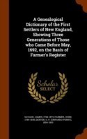 Genealogical Dictionary of the First Settlers of New England, Showing Three Generations of Those Who Came Before May, 1692, on the Basis of Farmer's Register