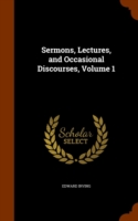 Sermons, Lectures, and Occasional Discourses, Volume 1