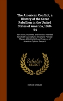 American Conflict, a History of the Great Rebellion in the United States of America, 1860-'64