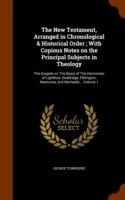 New Testament, Arranged in Chronological & Historical Order; With Copious Notes on the Principal Subjects in Theology