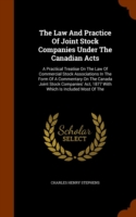 Law and Practice of Joint Stock Companies Under the Canadian Acts