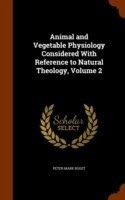 Animal and Vegetable Physiology Considered with Reference to Natural Theology, Volume 2