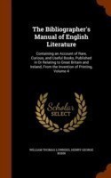 Bibliographer's Manual of English Literature Containing an Account of Rare, Curious, and Useful Books, Published in or Relating to Great Britain and Ireland, from the Invention of Printing, Volume 4