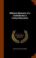 Military Memoirs of a Confederate; A Critical Narrative