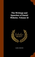 Writings and Speeches of Daniel Webster, Volume 18