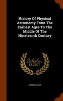 History of Physical Astronomy from the Earliest Ages to the Middle of the Nineteenth Century